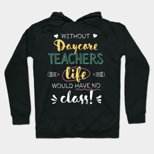 Without Daycare Teachers Gift Idea - Funny Quote - No Class Hoodie